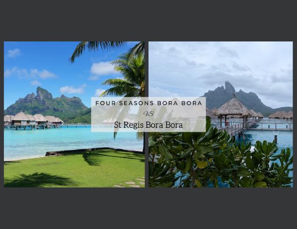 Bora Bora Luxury Resorts Comparison: Four Seasons vs. St Regis